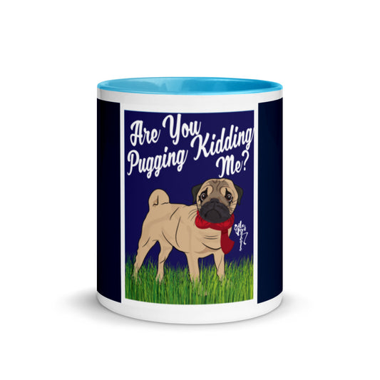 Are You Pugging Kidding Me? Mug with Color Inside