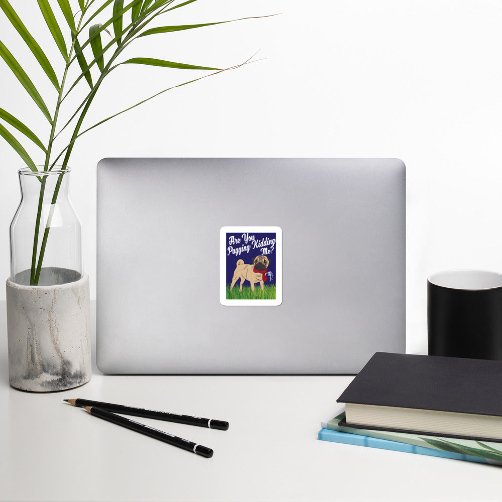 Are You Pugging Kidding Me? Bubble-free stickers