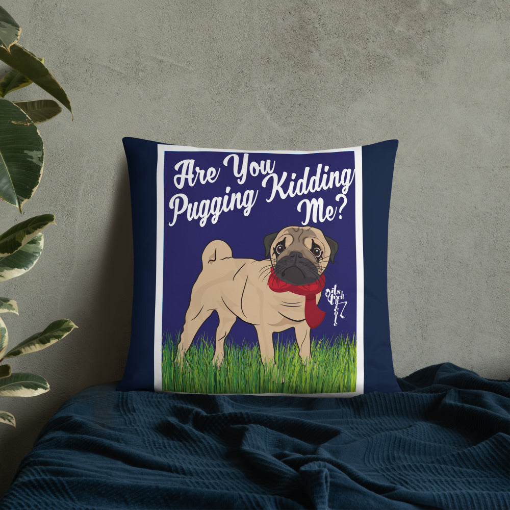 Are You Pugging Kidding Me? Pillow