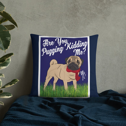 Are You Pugging Kidding Me? Pillow