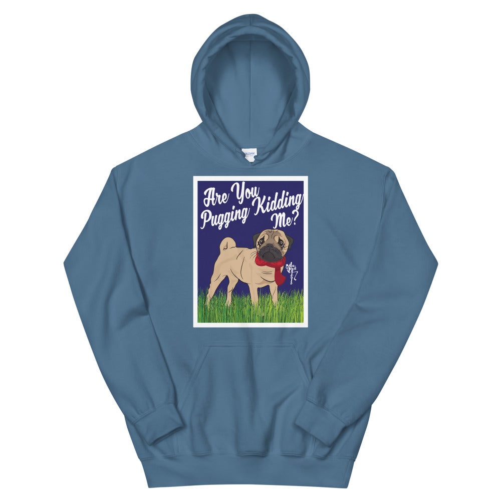 Are You Pugging Kidding Me? Unisex Hoodie