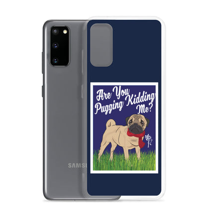 Are You Pugging Kidding Me? Samsung Case