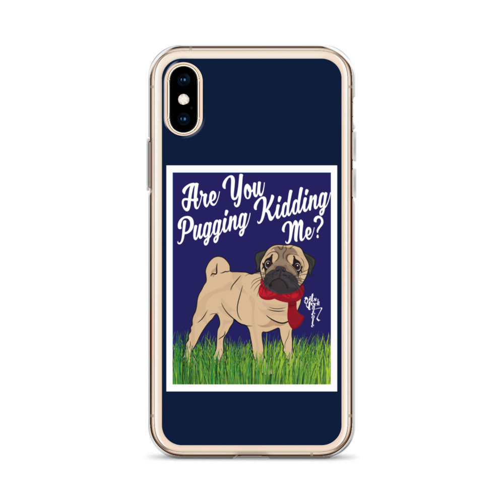 Are You Pugging Kidding Me? iPhone Case