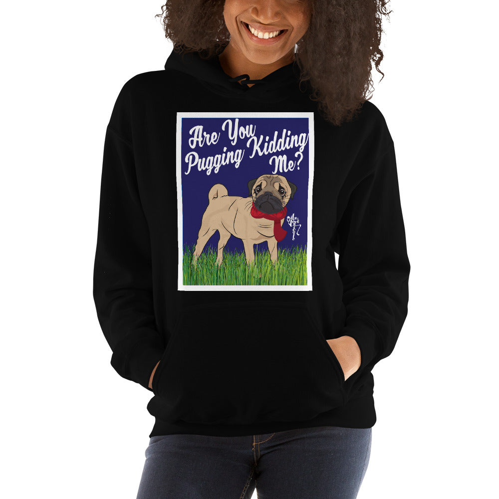 Are You Pugging Kidding Me? Unisex Hoodie