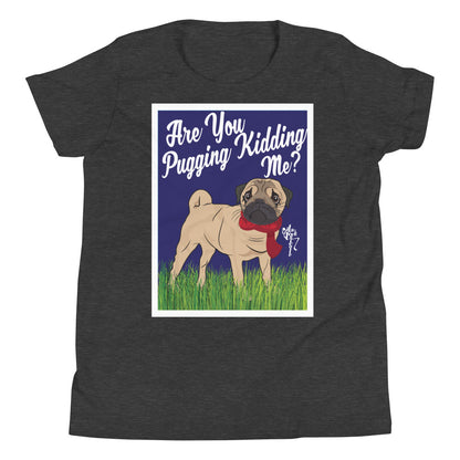 Are You Pugging Kidding Me? Youth Short Sleeve T-Shirt