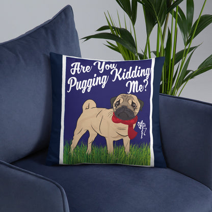 Are You Pugging Kidding Me? Pillow