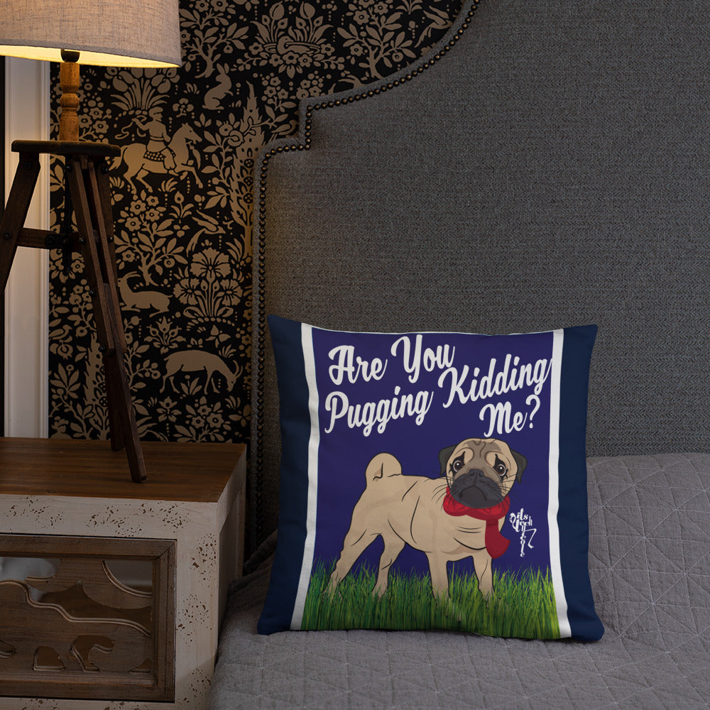 Are You Pugging Kidding Me? Pillow
