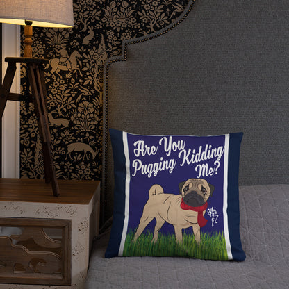 Are You Pugging Kidding Me? Pillow
