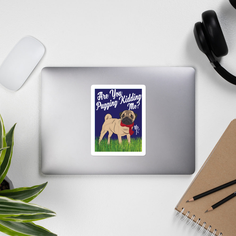 Are You Pugging Kidding Me? Bubble-free stickers