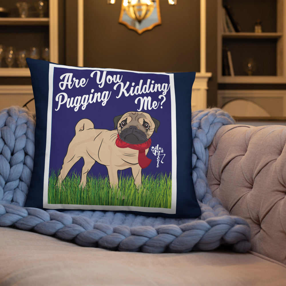Are You Pugging Kidding Me? Pillow