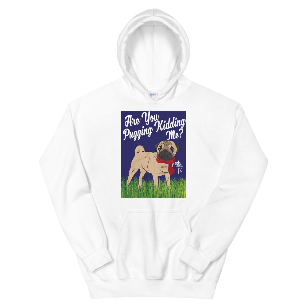 Are You Pugging Kidding Me? Unisex Hoodie