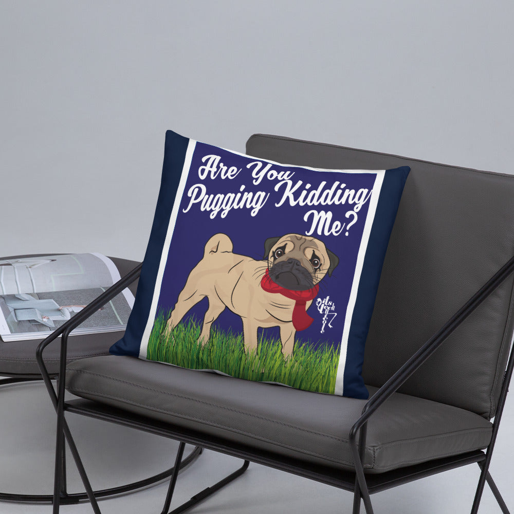Are You Pugging Kidding Me? Pillow