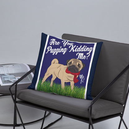 Are You Pugging Kidding Me? Pillow