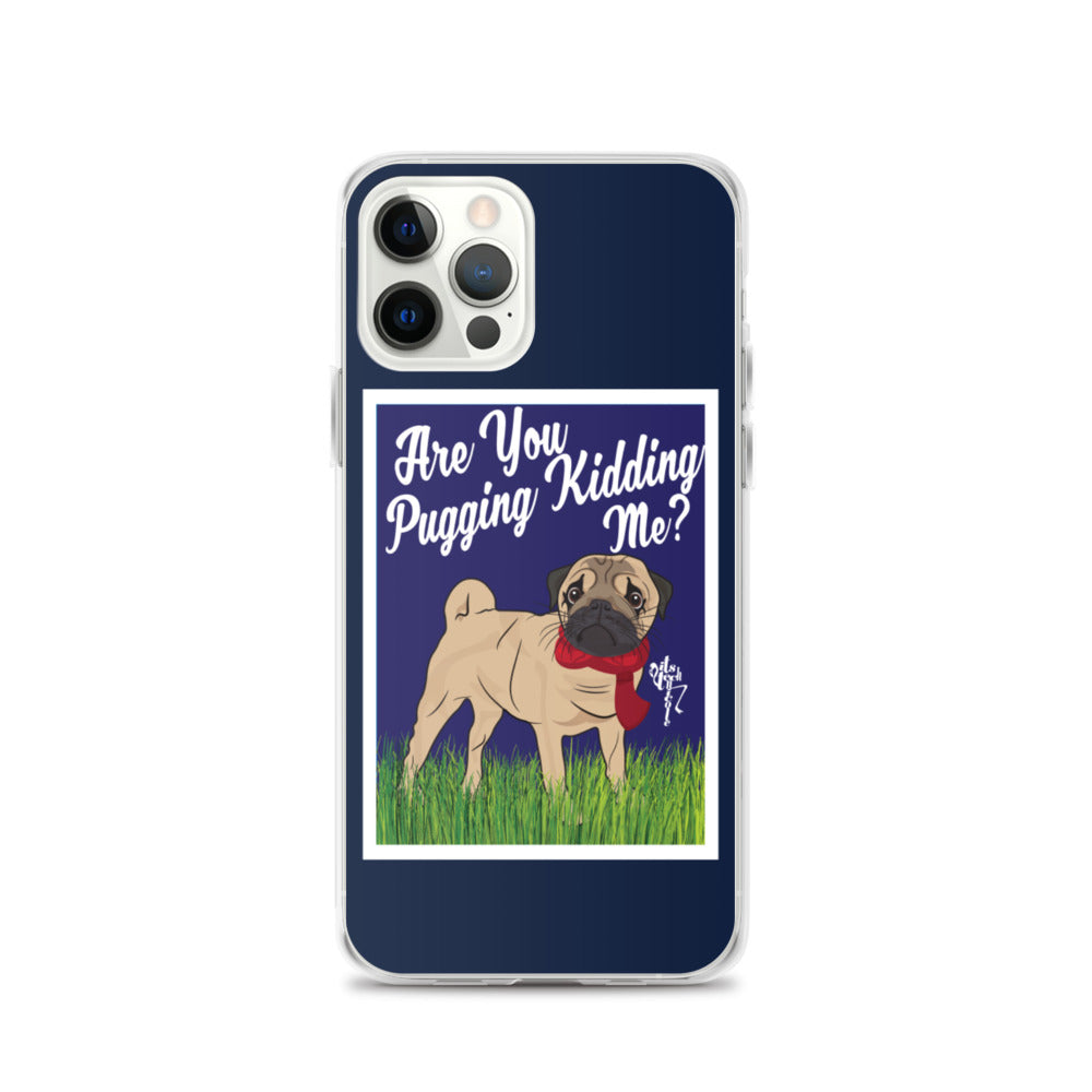 Are You Pugging Kidding Me? iPhone Case