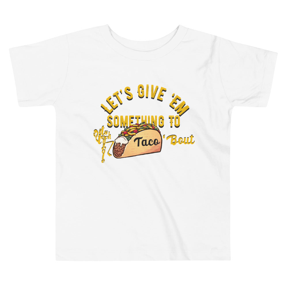 Let's Give 'Em Something To Taco 'Bout Toddler Short Sleeve Tee