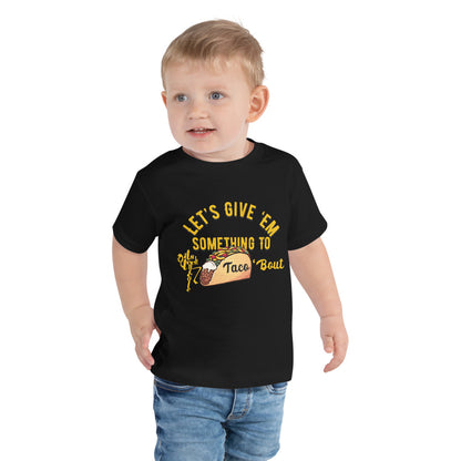 Let's Give 'Em Something To Taco 'Bout Toddler Short Sleeve Tee