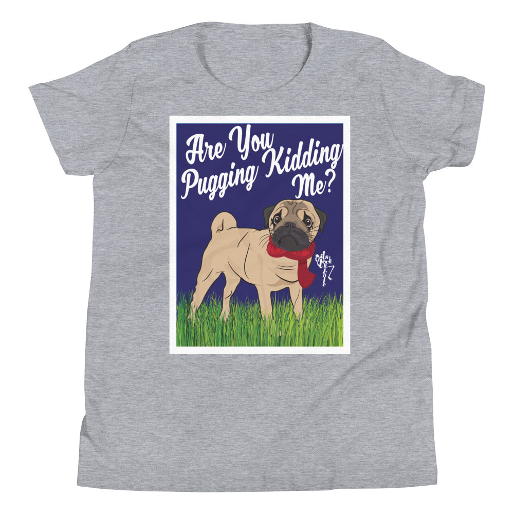 Are You Pugging Kidding Me? Youth Short Sleeve T-Shirt