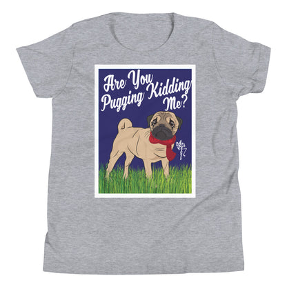 Are You Pugging Kidding Me? Youth Short Sleeve T-Shirt
