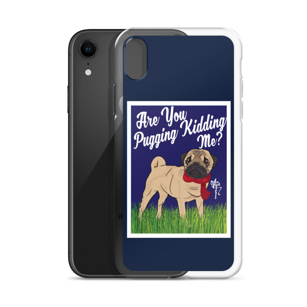 Are You Pugging Kidding Me? iPhone Case