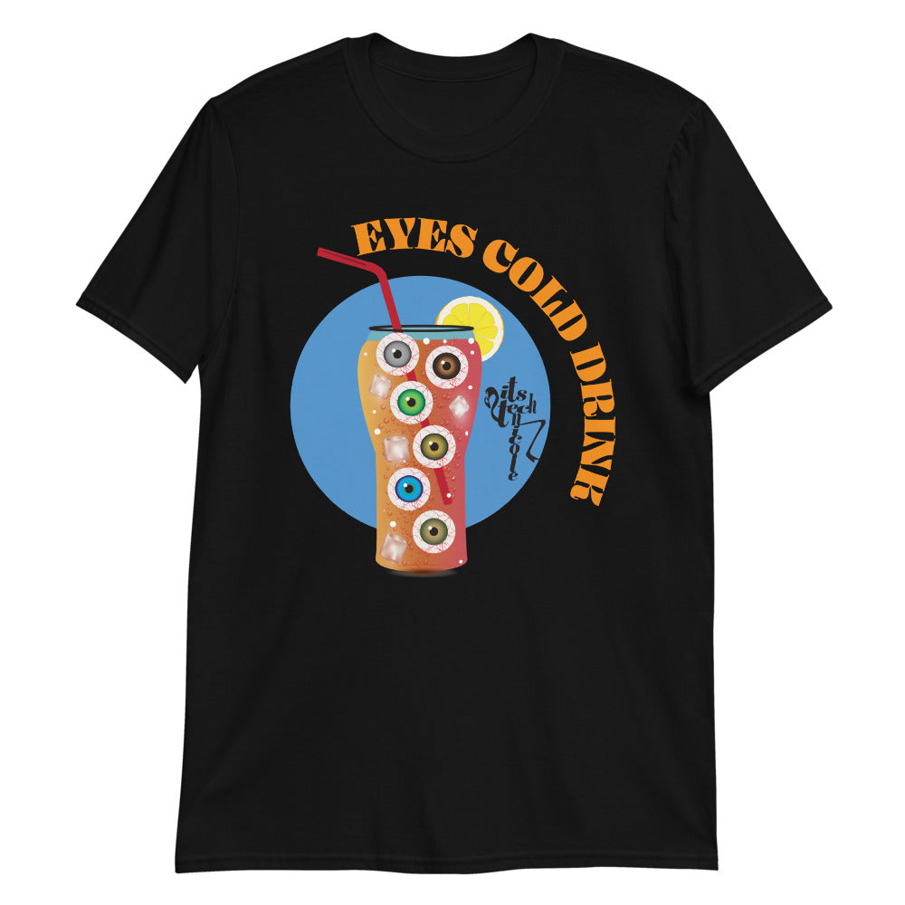 Eyes Cold Drink...Short-Sleeve Unisex T-Shirt