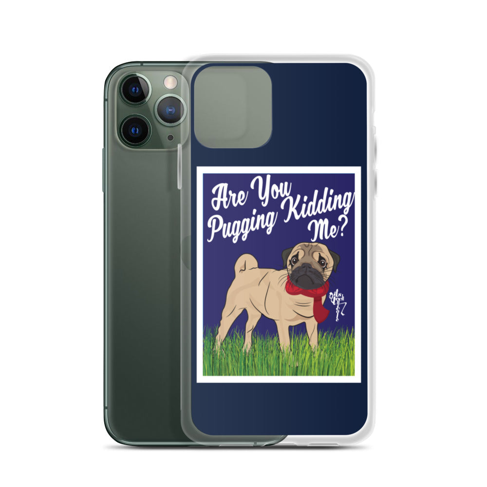 Are You Pugging Kidding Me? iPhone Case