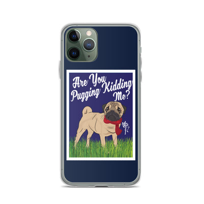 Are You Pugging Kidding Me? iPhone Case