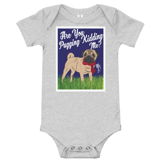 Are You Pugging Kidding Me? Onesie