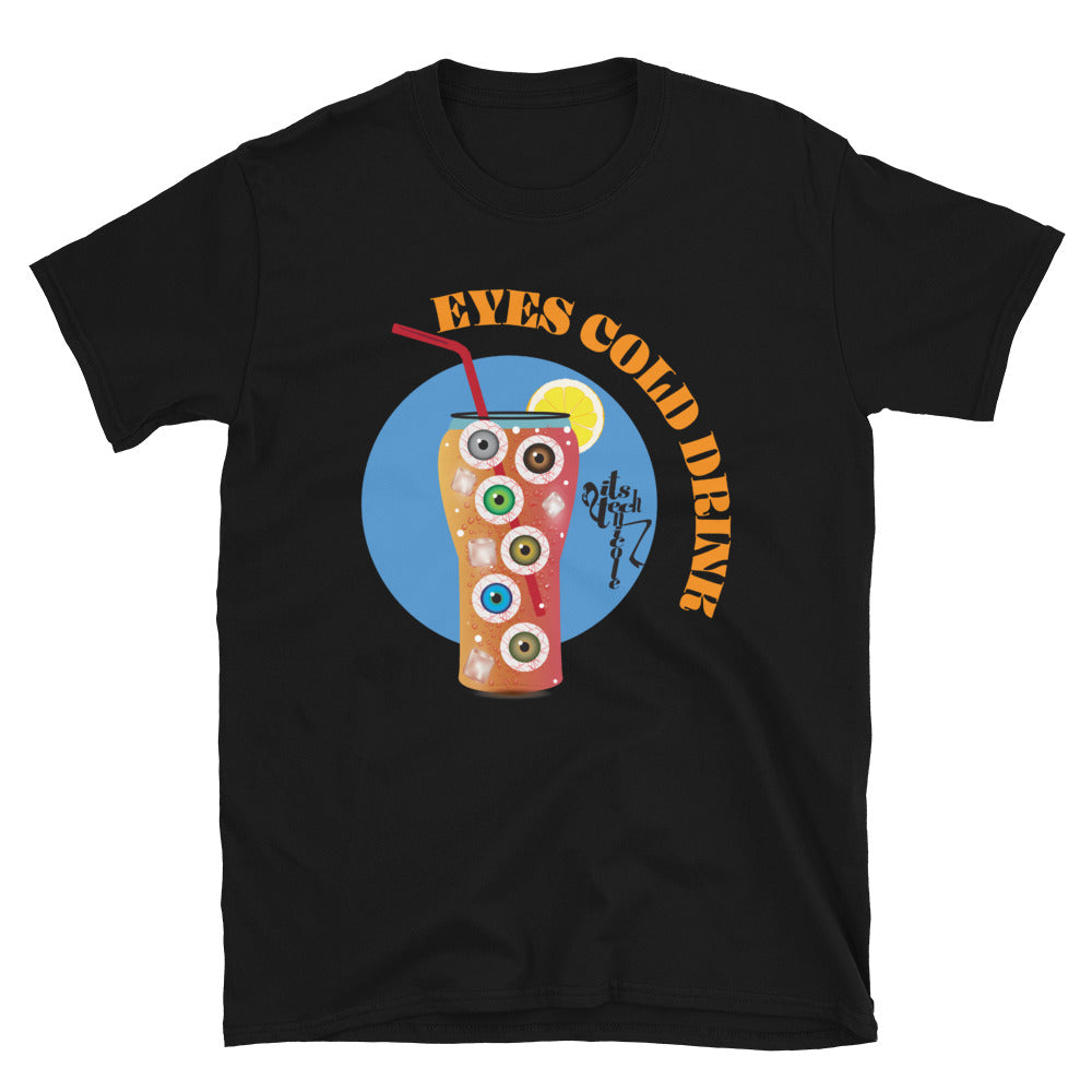 Eyes Cold Drink...Short-Sleeve Unisex T-Shirt