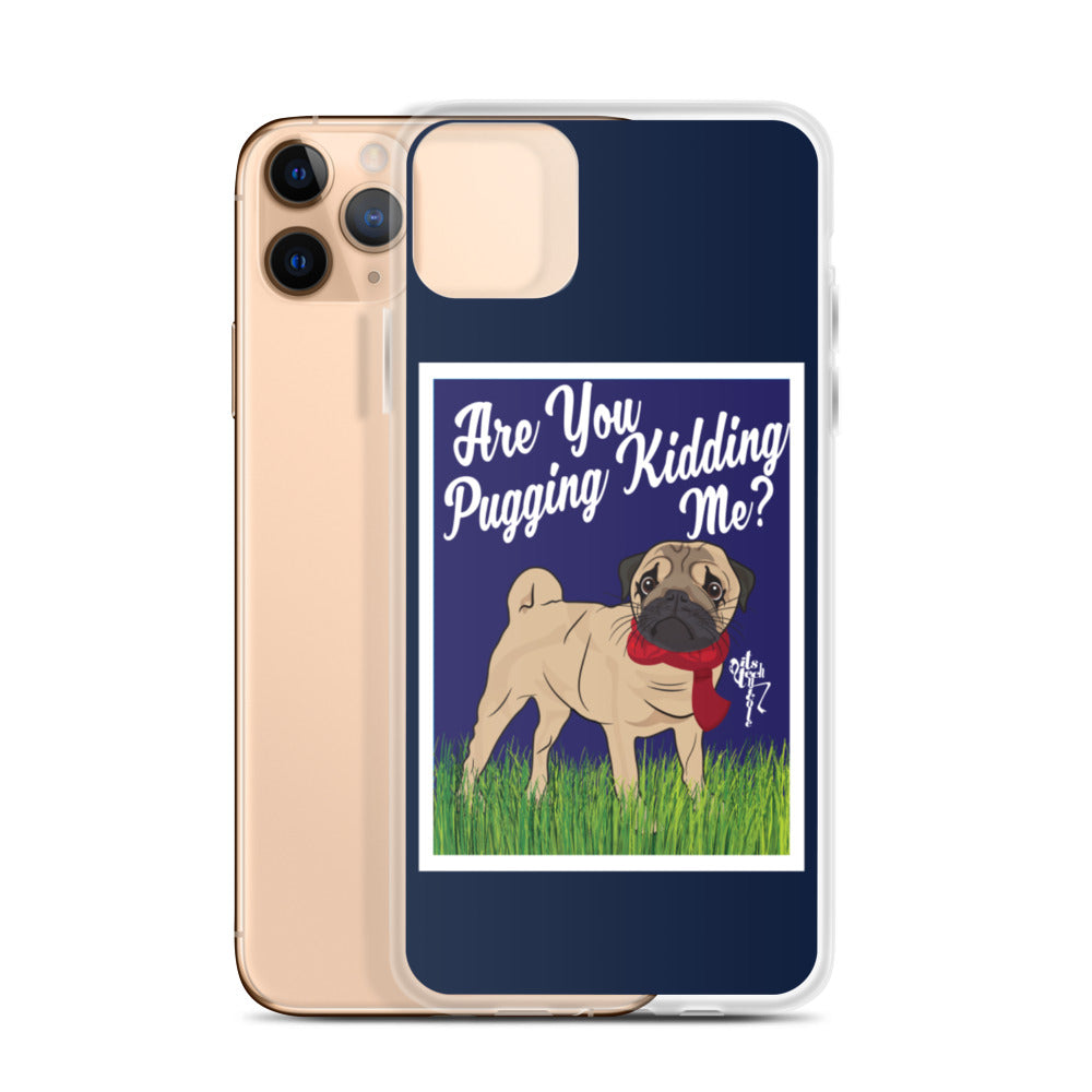 Are You Pugging Kidding Me? iPhone Case