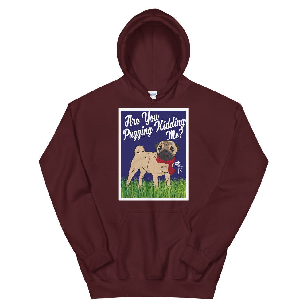 Are You Pugging Kidding Me? Unisex Hoodie