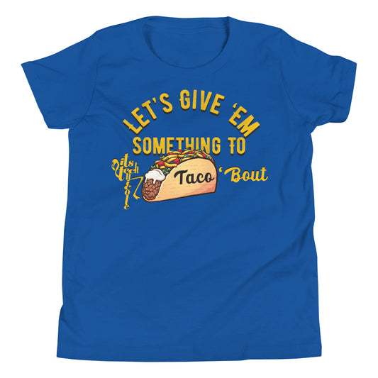 Let's Give 'Em Something To Taco 'Bout Youth Short Sleeve T-Shirt