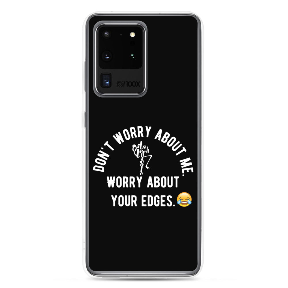 Worry About Your Edges Samsung Case
