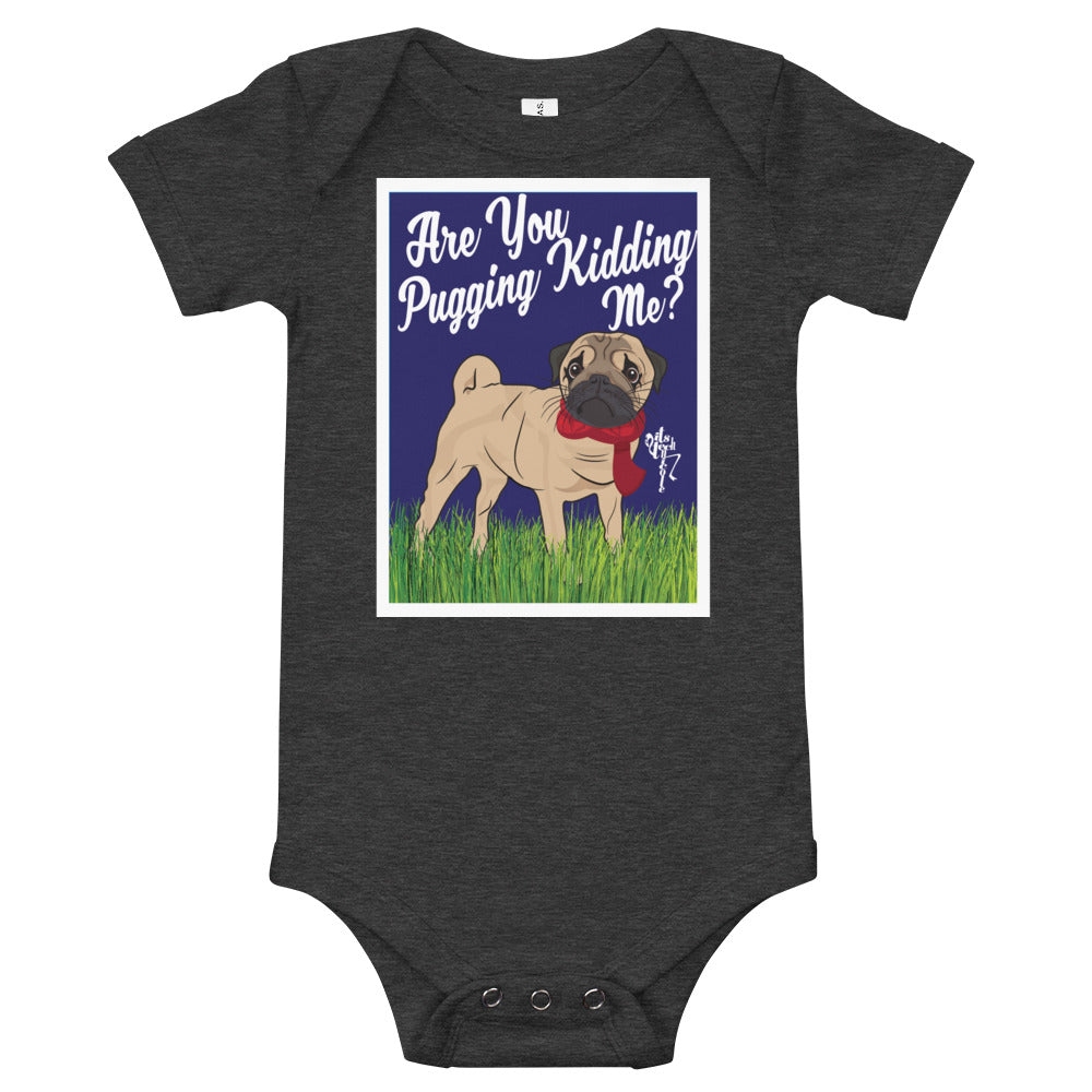 Are You Pugging Kidding Me? Onesie