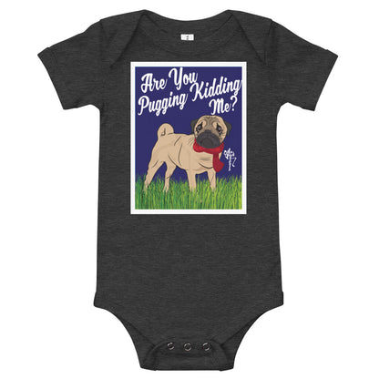 Are You Pugging Kidding Me? Onesie