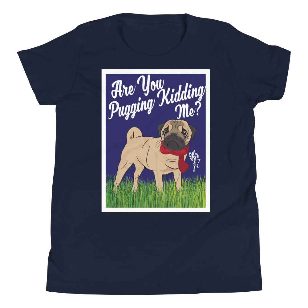 Are You Pugging Kidding Me? Youth Short Sleeve T-Shirt
