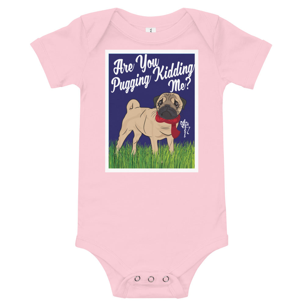 Are You Pugging Kidding Me? Onesie
