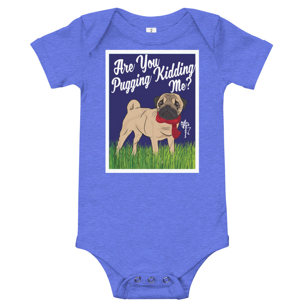 Are You Pugging Kidding Me? Onesie