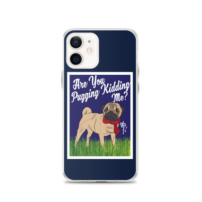 Are You Pugging Kidding Me? iPhone Case