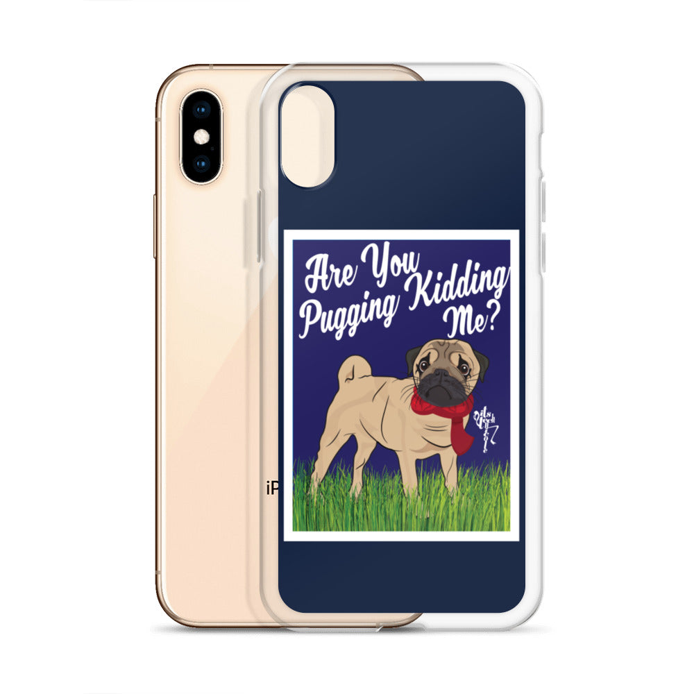 Are You Pugging Kidding Me? iPhone Case