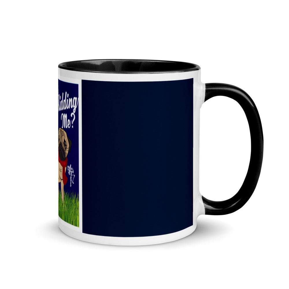 Are You Pugging Kidding Me? Mug with Color Inside