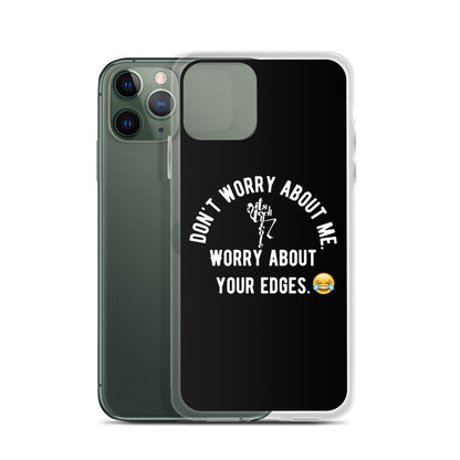 Worry About Your Edges iPhone Case