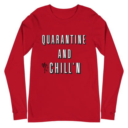 Quarantine and Chill'n Unisex Long Sleeve Tee