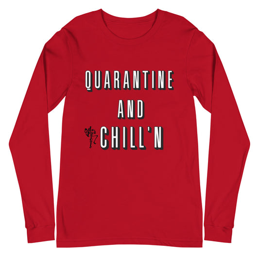 Quarantine and Chill'n Unisex Long Sleeve Tee
