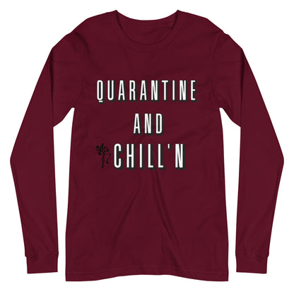 Quarantine and Chill'n Unisex Long Sleeve Tee
