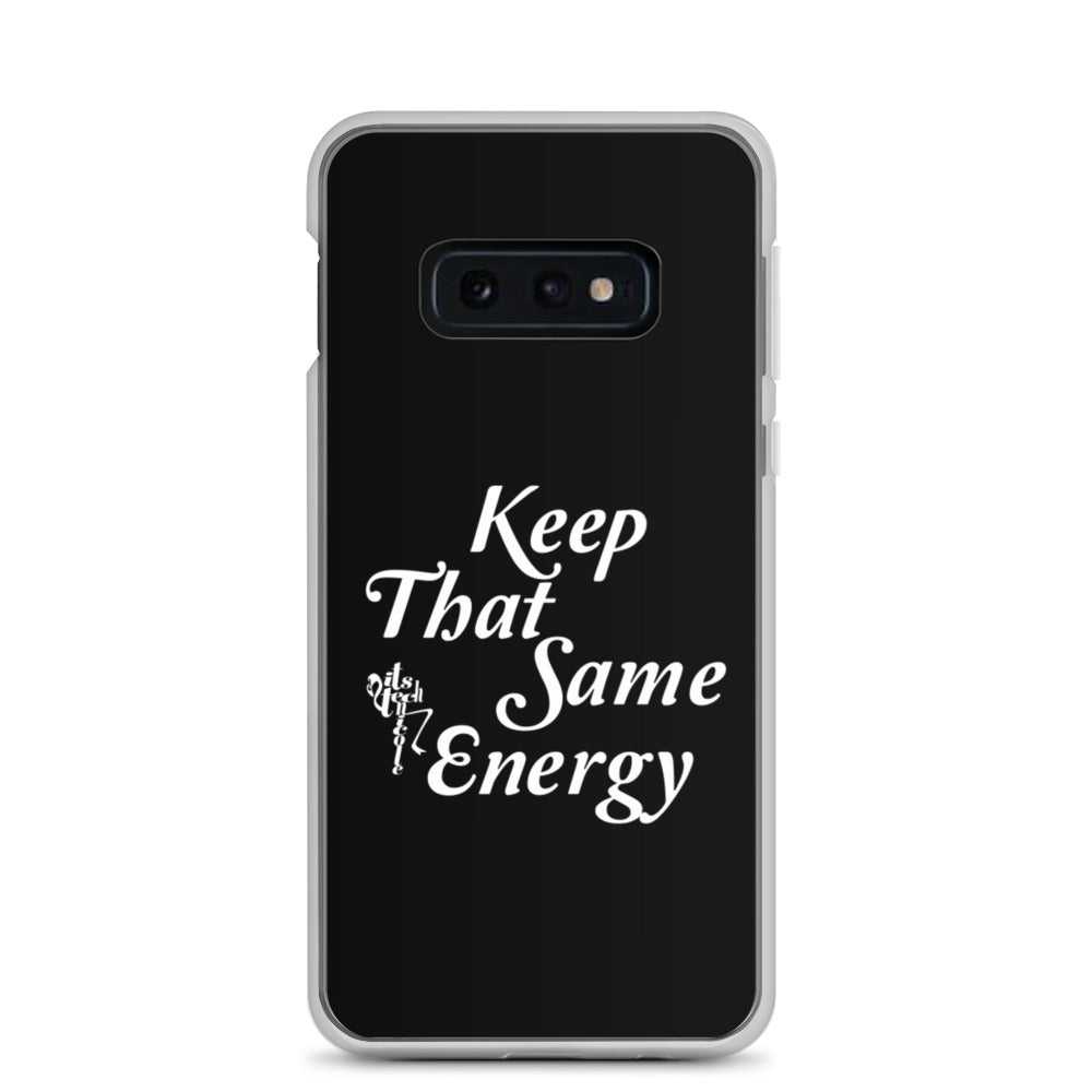 Keep That Same Energy Samsung Case