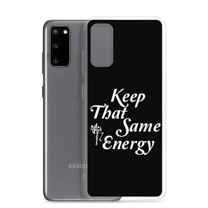 Keep That Same Energy Samsung Case