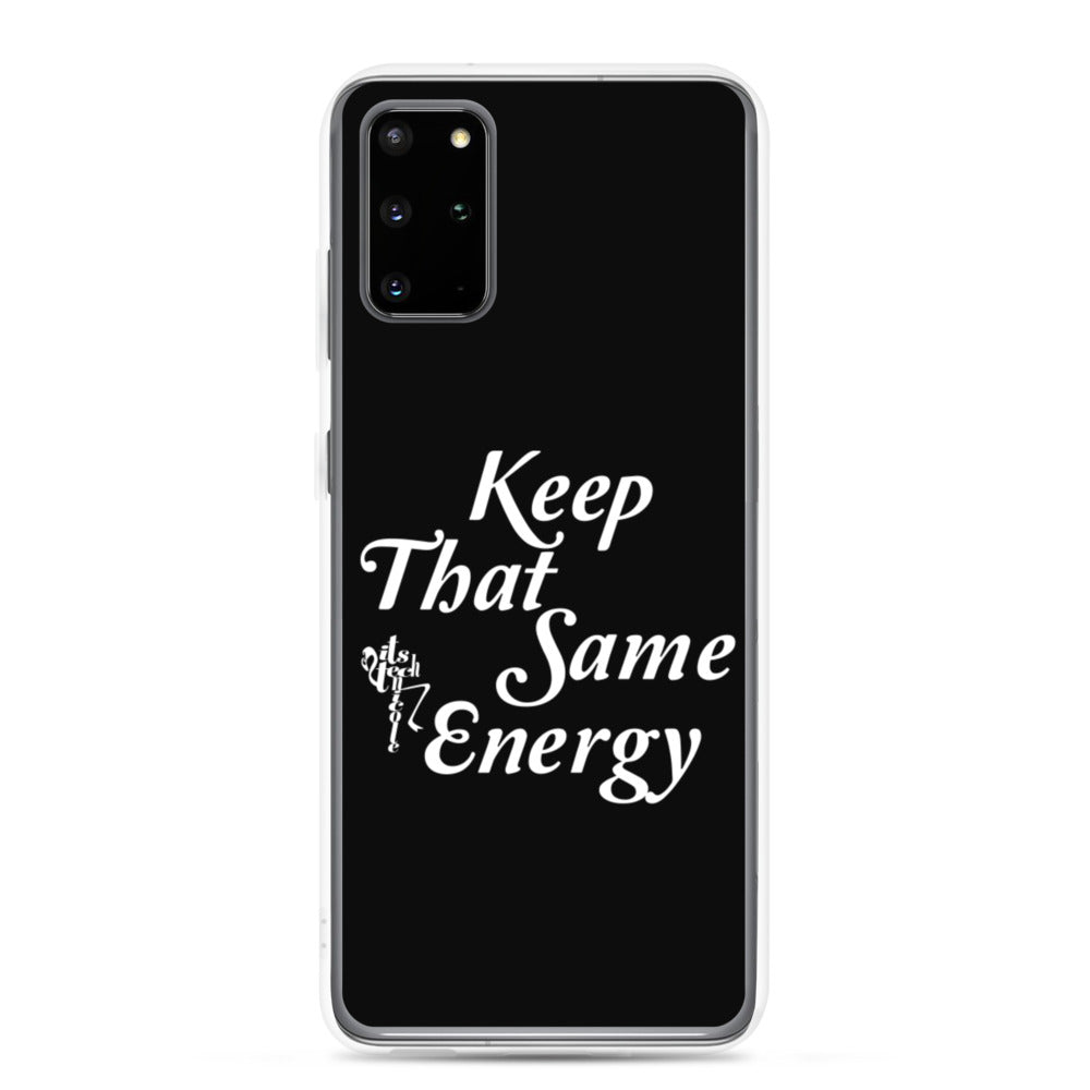 Keep That Same Energy Samsung Case