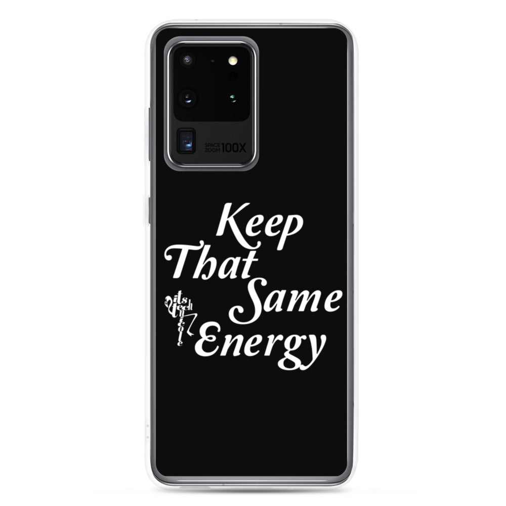 Keep That Same Energy Samsung Case