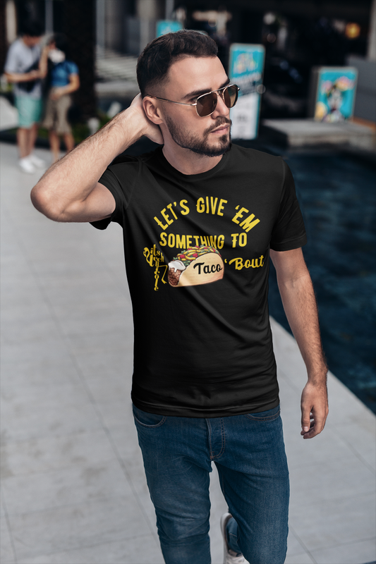 Let's Give 'Em Something To Taco 'Bout Short-Sleeve T-Shirt