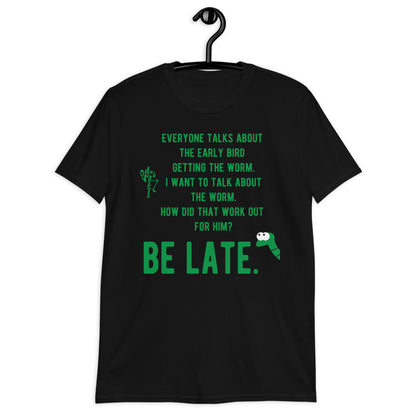 Be Late Short-Sleeve Unisex T-Shirt